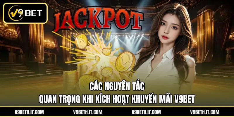 Các nguyên tắc quan trọng khi kích hoạt khuyến mãi V9BET