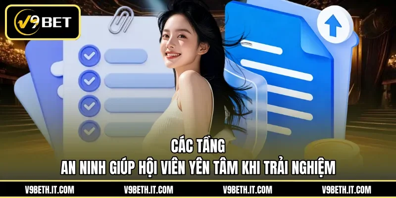 Các tầng an ninh giúp hội viên yên tâm khi trải nghiệm