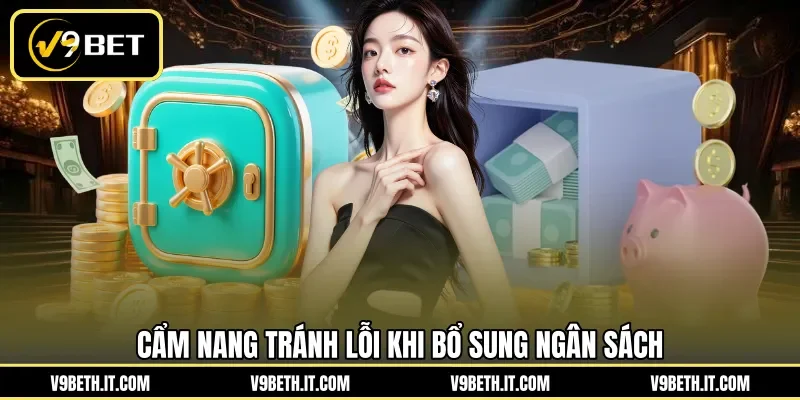 Cẩm nang tránh lỗi khi bổ sung ngân sách