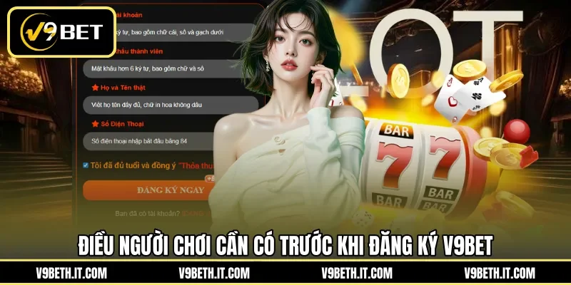 Điều người chơi cần có trước khi đăng ký V9BET