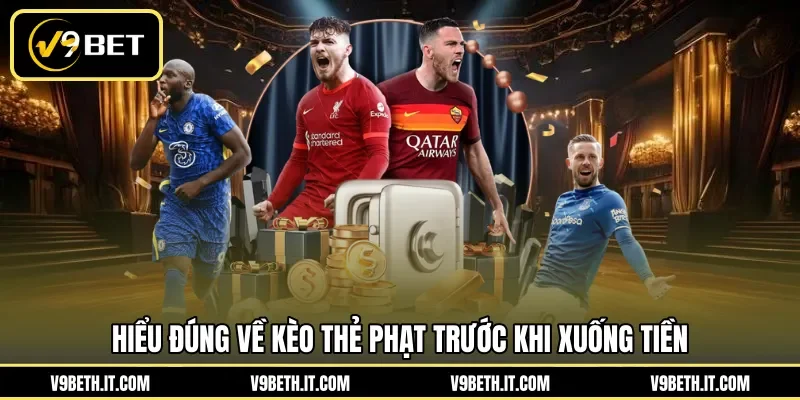 Hiểu đúng về kèo thẻ phạt trước khi xuống tiền