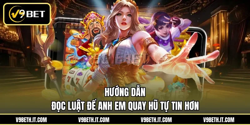Hướng dẫn đọc luật để anh em quay hũ tự tin hơn