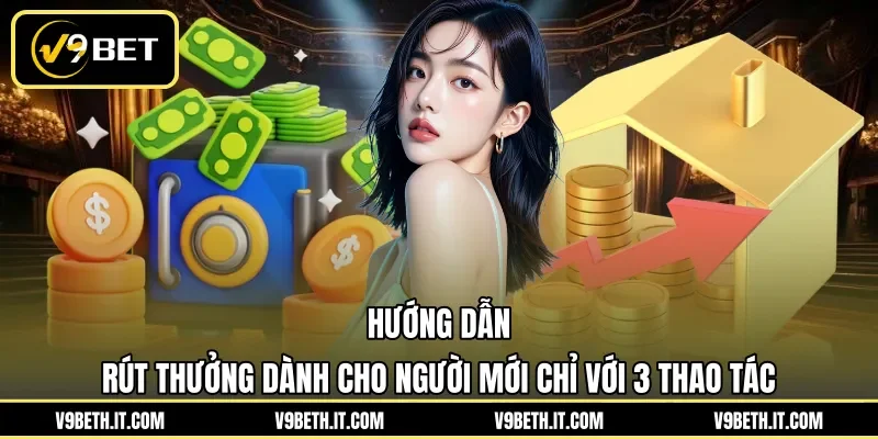 Hướng dẫn rút thưởng dành cho người mới chỉ với 3 thao tác