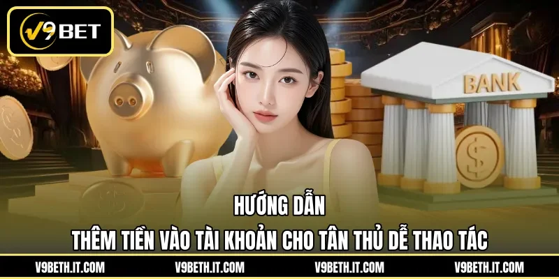 Hướng dẫn thêm tiền vào tài khoản cho tân thủ dễ thao tác