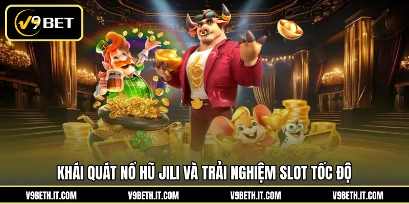 Khái quát nổ hũ Jili và trải nghiệm slot tốc độ