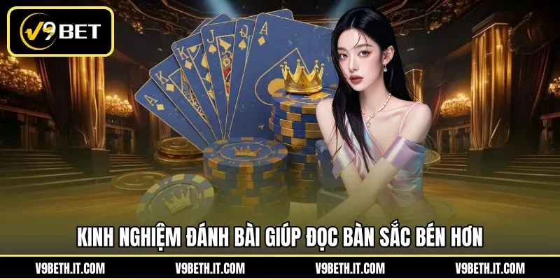 Kinh nghiệm đánh bài giúp đọc bàn sắc bén hơn