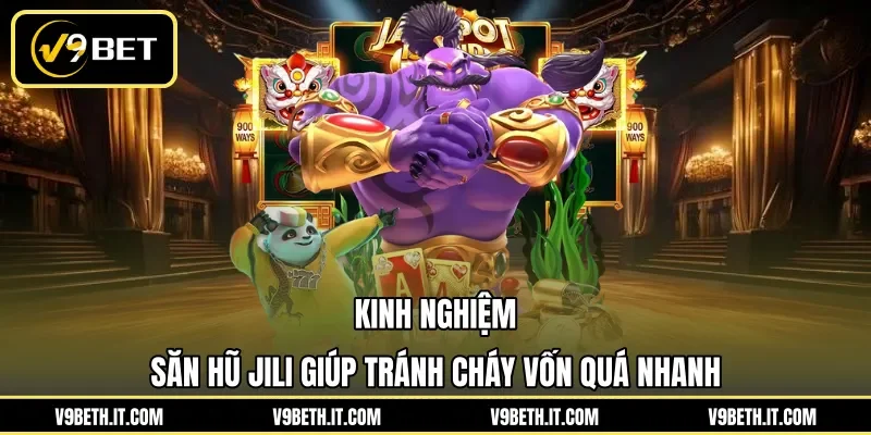 Kinh nghiệm săn hũ Jili giúp tránh cháy vốn quá nhanh