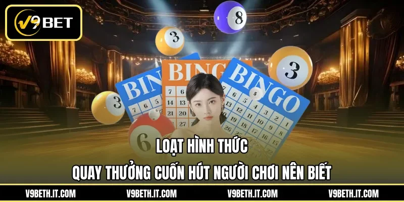 Loạt hình thức quay thưởng cuốn hút người chơi nên biết