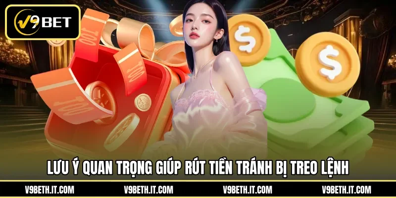 Lưu ý quan trọng giúp rút tiền tránh bị treo lệnh