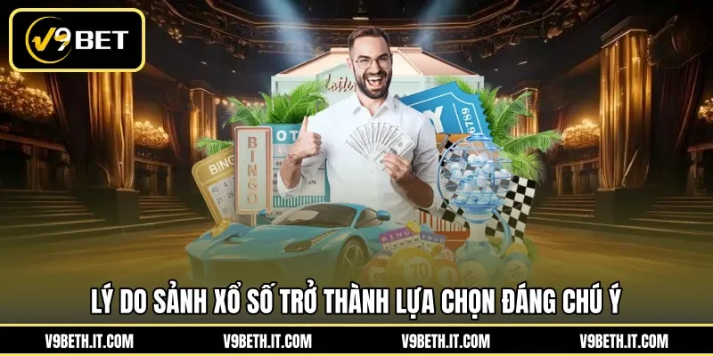 Lý do sảnh xổ số trở thành lựa chọn đáng chú ý