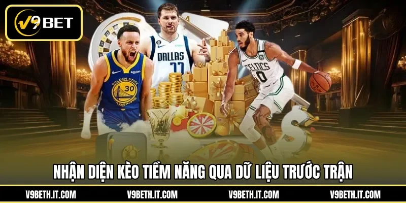 Nhận diện kèo tiềm năng qua dữ liệu trước trận