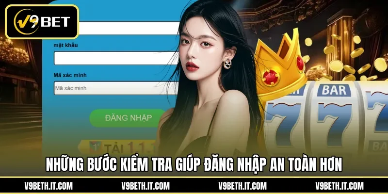 Những bước kiểm tra giúp đăng nhập an toàn hơn