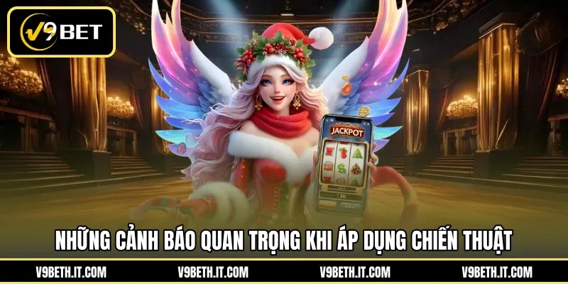 Những cảnh báo quan trọng khi áp dụng chiến thuật