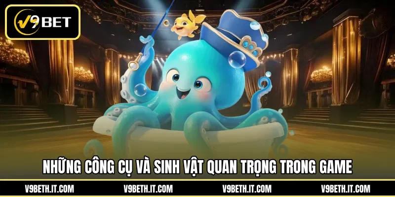 Những công cụ và sinh vật quan trọng trong game