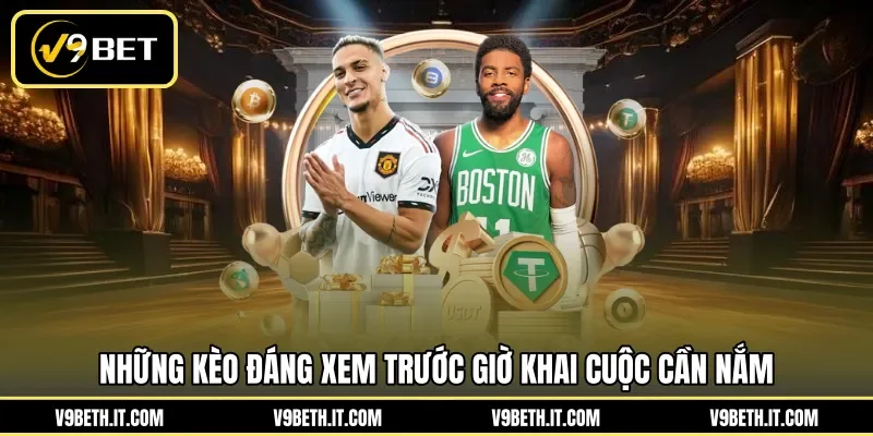 Những kèo đáng xem trước giờ khai cuộc cần nắm