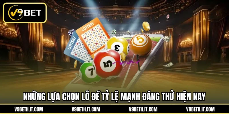Những lựa chọn lô đề tỷ lệ mạnh đáng thử hiện nay