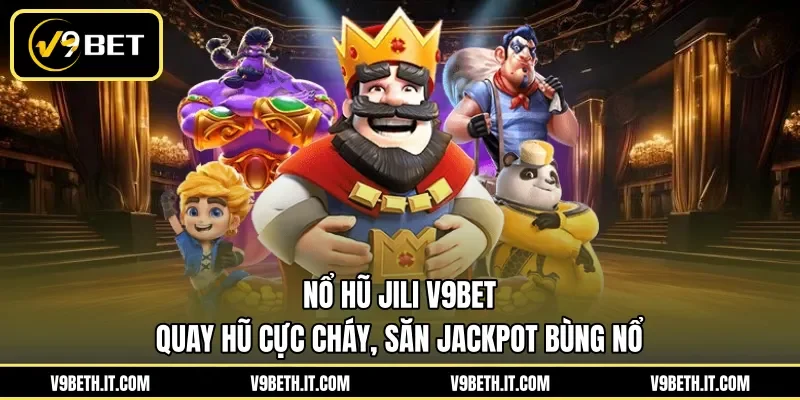 Nổ Hũ Jili V9BET - Quay Hũ Cực Cháy, Săn Jackpot Bùng Nổ