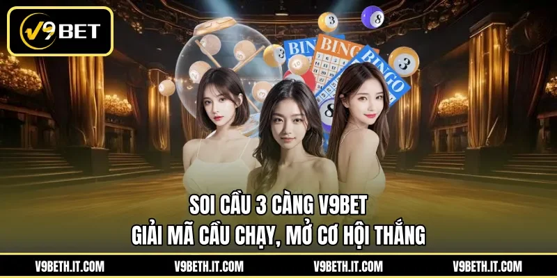 Soi Cầu 3 Càng V9BET - Giải Mã Cầu Chạy, Mở Cơ Hội Thắng