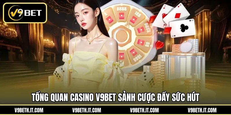 Tổng quan casino V9BET sảnh cược đầy sức hút