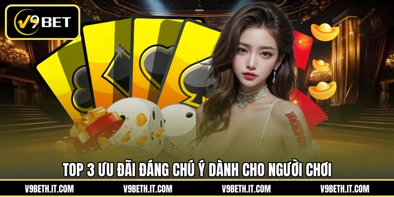 Top 3 ưu đãi đáng chú ý dành cho người chơi