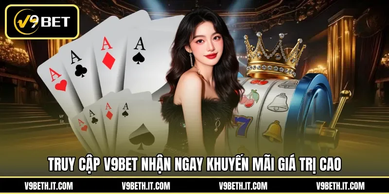 Truy cập V9BET nhận ngay khuyến mãi giá trị cao